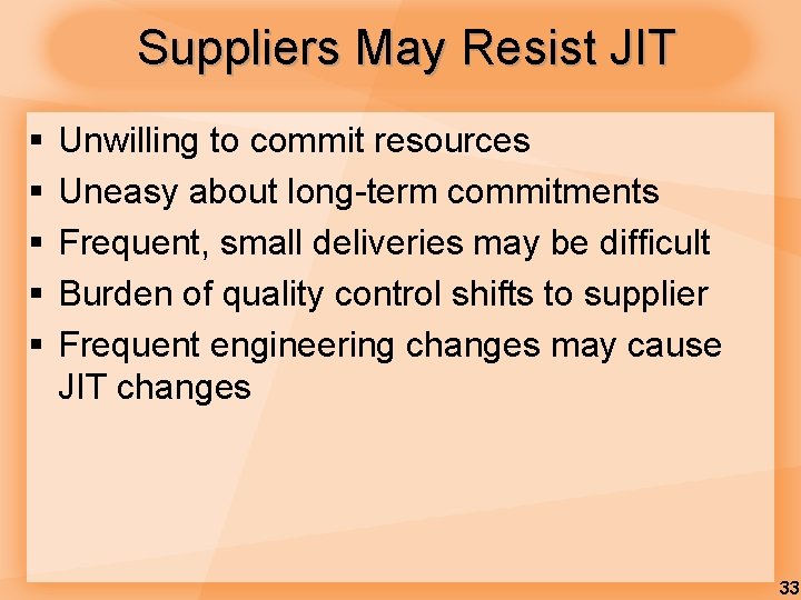 Suppliers May Resist JIT § § § Unwilling to commit resources Uneasy about long-term