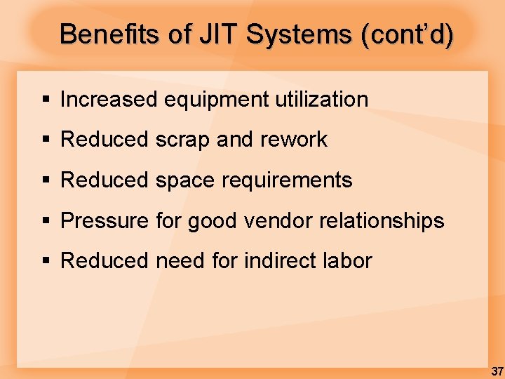 Benefits of JIT Systems (cont’d) § Increased equipment utilization § Reduced scrap and rework