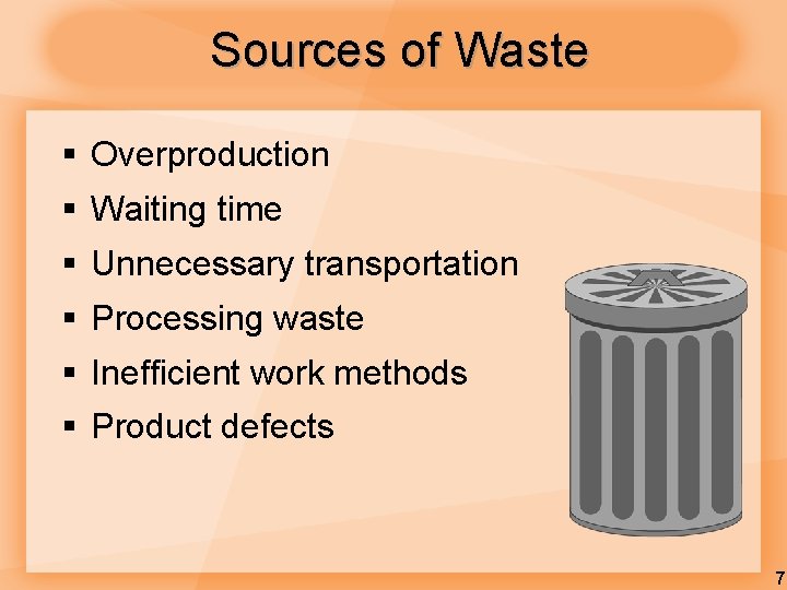 Sources of Waste § Overproduction § Waiting time § Unnecessary transportation § Processing waste