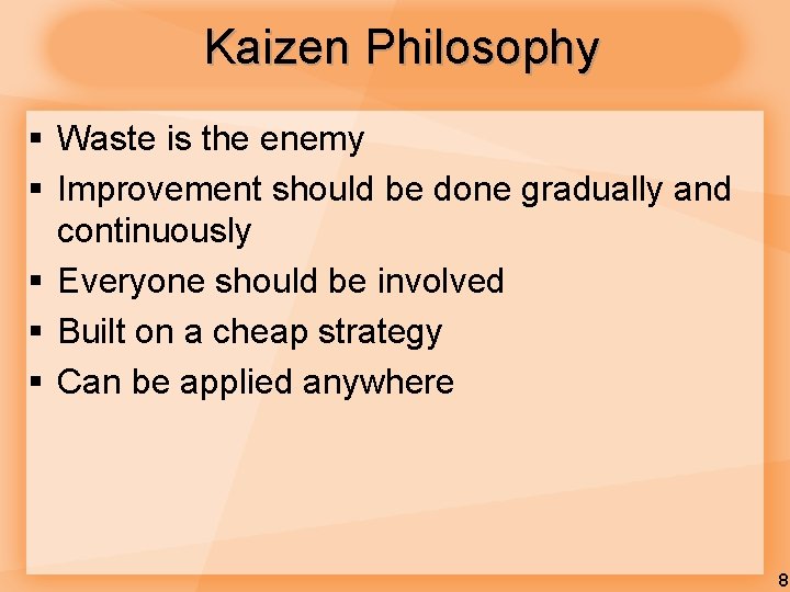 Kaizen Philosophy § Waste is the enemy § Improvement should be done gradually and