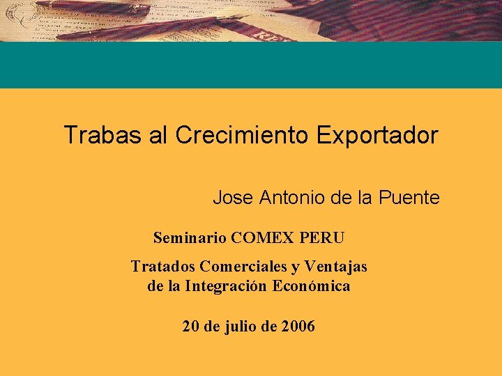 Trabas al Crecimiento Exportador Jose Antonio de la Puente Seminario COMEX PERU Tratados Comerciales
