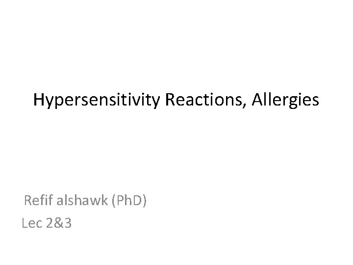 Hypersensitivity Reactions, Allergies Refif alshawk (Ph. D) Lec 2&3 