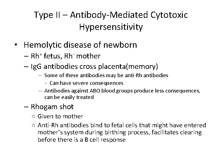 Type II – Antibody-Mediated Cytotoxic Hypersensitivity • Hemolytic disease of newborn – Rh+ fetus,