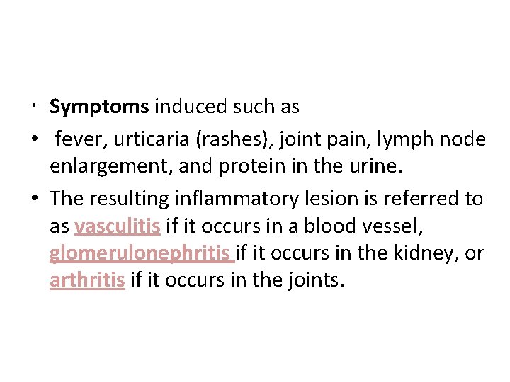  Symptoms induced such as • fever, urticaria (rashes), joint pain, lymph node enlargement,