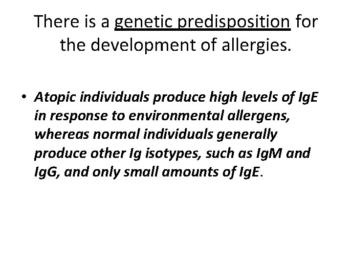 There is a genetic predisposition for the development of allergies. • Atopic individuals produce
