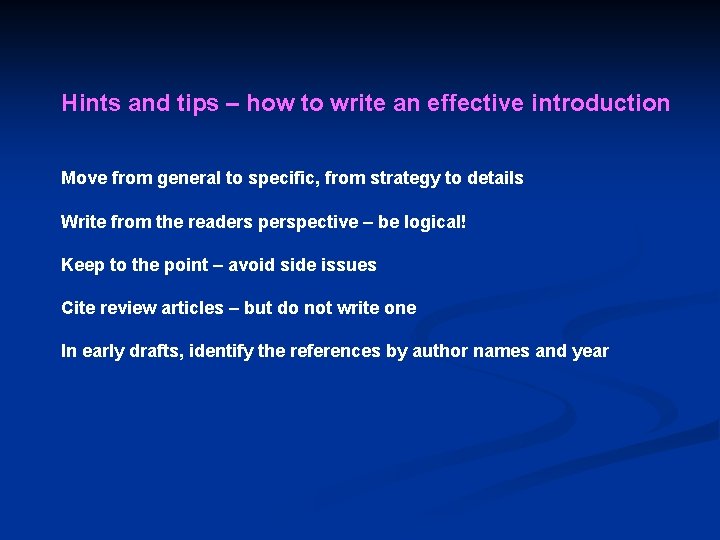 Hints and tips – how to write an effective introduction Move from general to