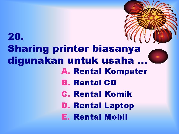 20. Sharing printer biasanya digunakan untuk usaha … A. B. C. D. E. Rental