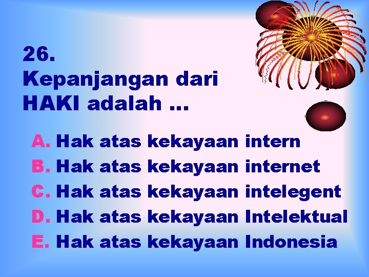 26. Kepanjangan dari HAKI adalah … A. Hak B. Hak C. Hak D. Hak