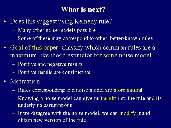What is next? • Does this suggest using Kemeny rule? – Many other noise