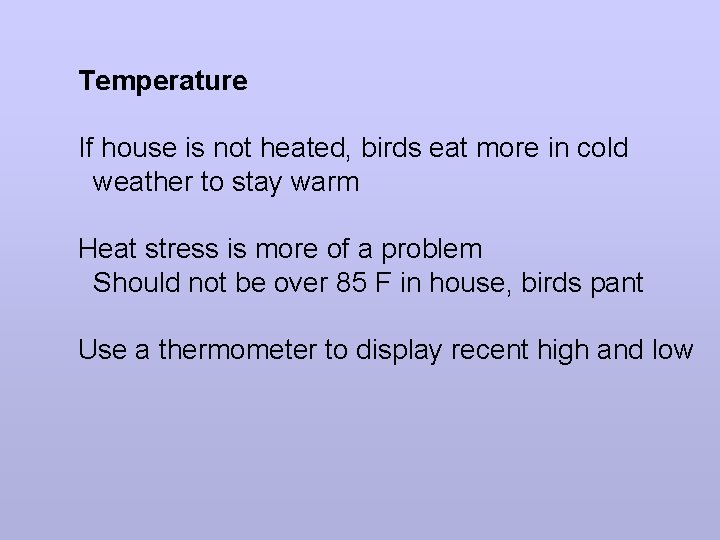 Temperature If house is not heated, birds eat more in cold weather to stay Temperature If house is not heated, birds eat more in cold weather to stay