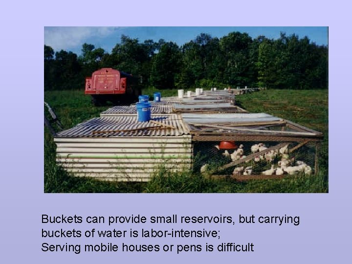 Buckets can provide small reservoirs, but carrying buckets of water is labor-intensive; Serving mobile