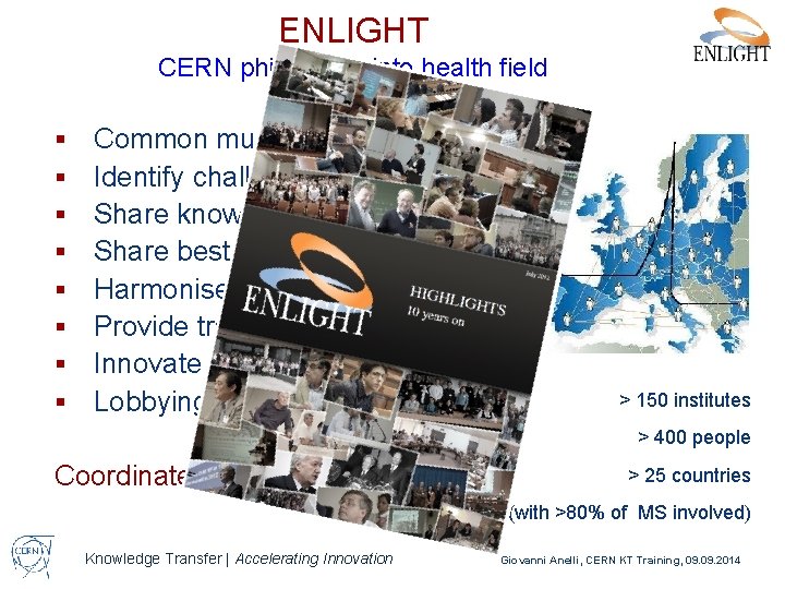 ENLIGHT CERN philosophy into health field § § § § Common multidisciplinary platform Identify
