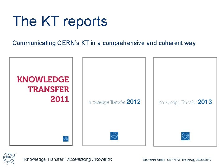 The KT reports Communicating CERN’s KT in a comprehensive and coherent way Knowledge Transfer