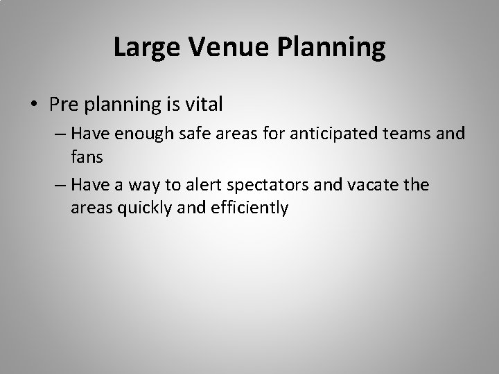 Large Venue Planning • Pre planning is vital – Have enough safe areas for