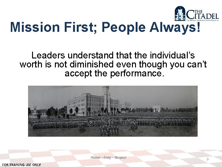 Mission First; People Always! Leaders understand that the individual’s worth is not diminished even