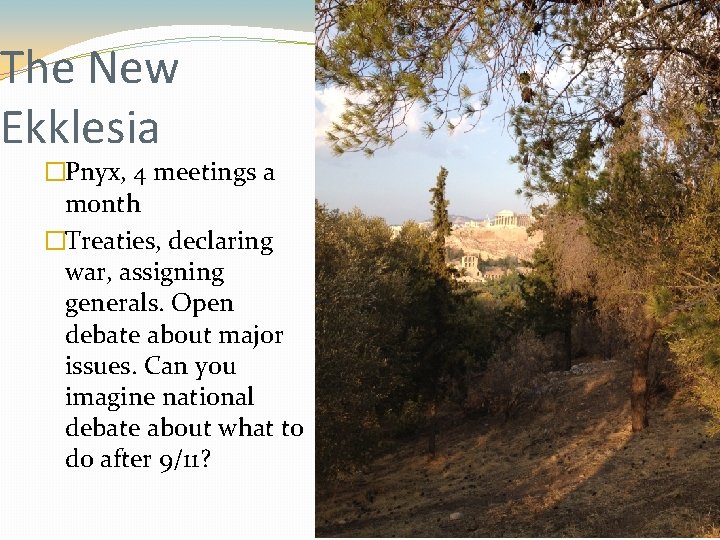 The New Ekklesia �Pnyx, 4 meetings a month �Treaties, declaring war, assigning generals. Open The New Ekklesia �Pnyx, 4 meetings a month �Treaties, declaring war, assigning generals. Open