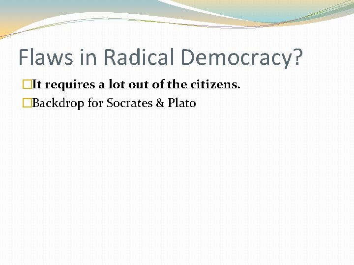 Flaws in Radical Democracy? �It requires a lot out of the citizens. �Backdrop for Flaws in Radical Democracy? �It requires a lot out of the citizens. �Backdrop for