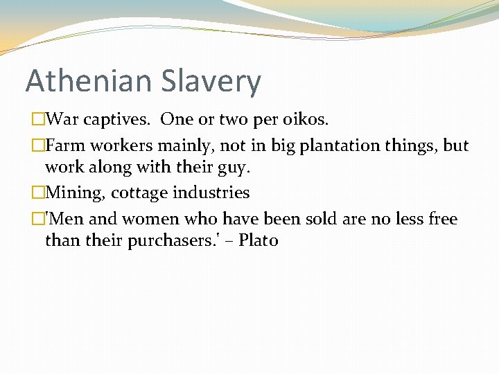 Athenian Slavery �War captives. One or two per oikos. �Farm workers mainly, not in Athenian Slavery �War captives. One or two per oikos. �Farm workers mainly, not in