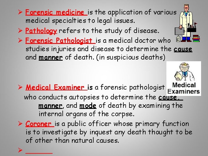 Ø Forensic medicine is the application of various medical specialties to legal issues. Ø