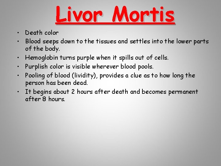 Livor Mortis • Death color • Blood seeps down to the tissues and settles