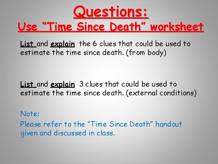 Questions: Use “Time Since Death” worksheet List and explain the 6 clues that could