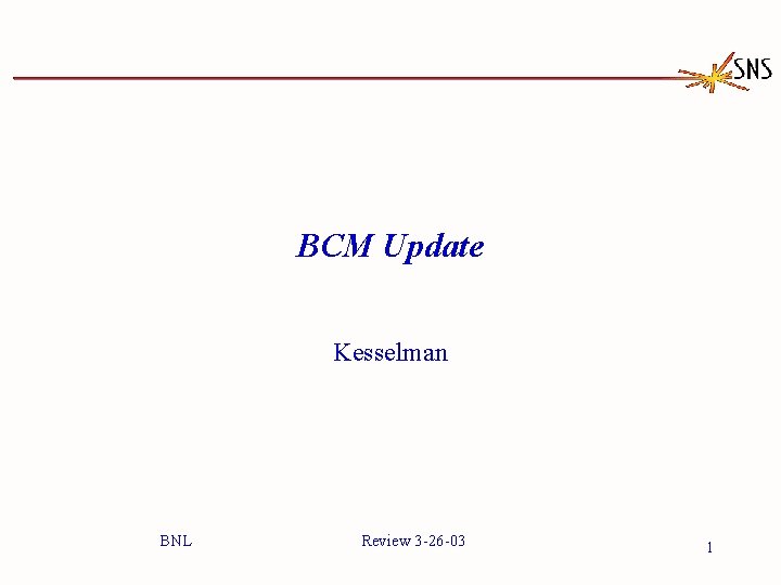 BCM Update Kesselman BNL Review 3 -26 -03 1 