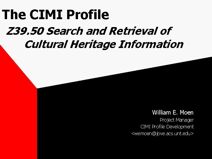 The CIMI Profile Z 39. 50 Search and Retrieval of Cultural Heritage Information William