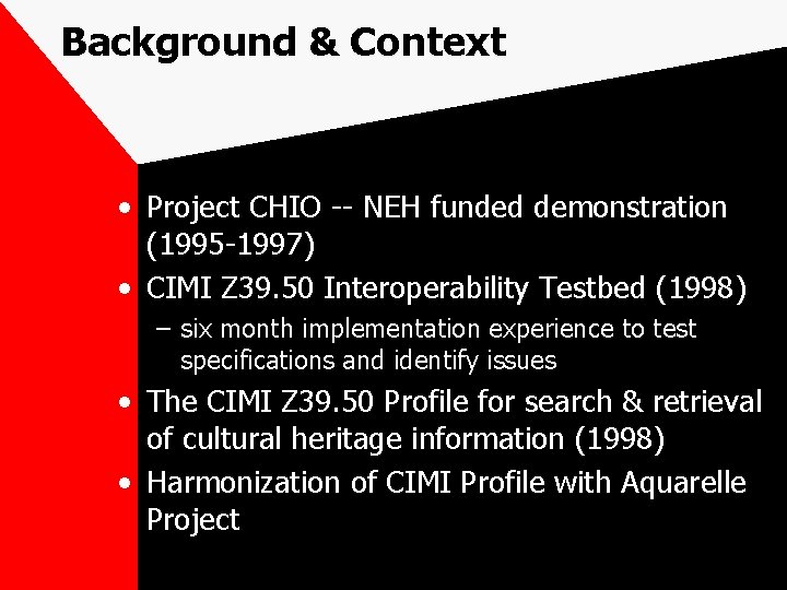 Background & Context • Project CHIO -- NEH funded demonstration (1995 -1997) • CIMI