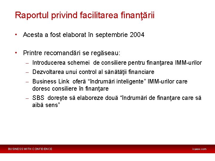 Raportul privind facilitarea finanţării • Acesta a fost elaborat în septembrie 2004 • Printre