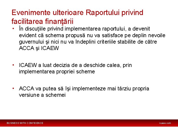 Evenimente ulterioare Raportului privind facilitarea finanţării • În discuţiile privind implementarea raportului, a devenit