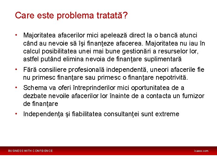 Care este problema tratată? • Majoritatea afacerilor mici apelează direct la o bancă atunci