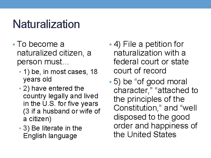 Naturalization • To become a naturalized citizen, a person must… • 1) be, in