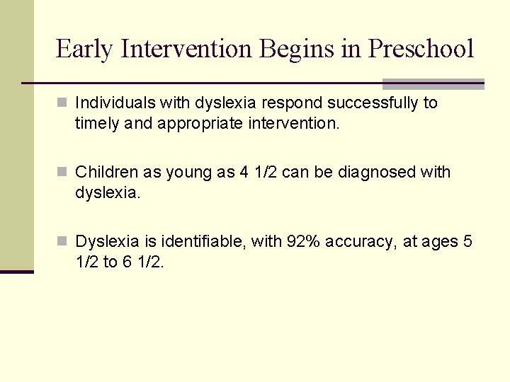 Early Intervention Begins in Preschool n Individuals with dyslexia respond successfully to timely and Early Intervention Begins in Preschool n Individuals with dyslexia respond successfully to timely and