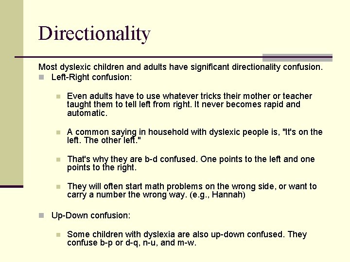 Directionality Most dyslexic children and adults have significant directionality confusion. n Left-Right confusion: n Directionality Most dyslexic children and adults have significant directionality confusion. n Left-Right confusion: n