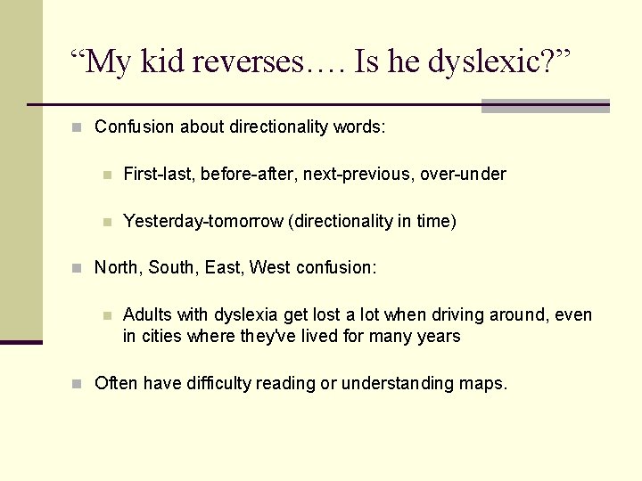 “My kid reverses…. Is he dyslexic? ” n Confusion about directionality words: n First-last, “My kid reverses…. Is he dyslexic? ” n Confusion about directionality words: n First-last,