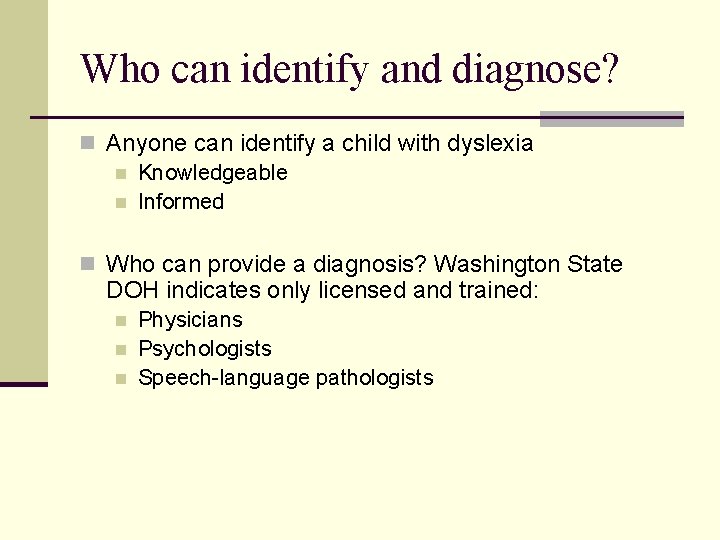 Who can identify and diagnose? n Anyone can identify a child with dyslexia n Who can identify and diagnose? n Anyone can identify a child with dyslexia n