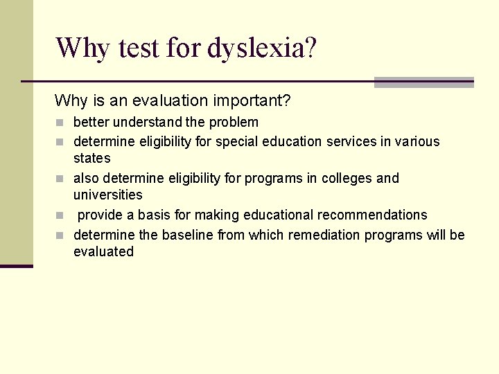 Why test for dyslexia? Why is an evaluation important? n better understand the problem Why test for dyslexia? Why is an evaluation important? n better understand the problem