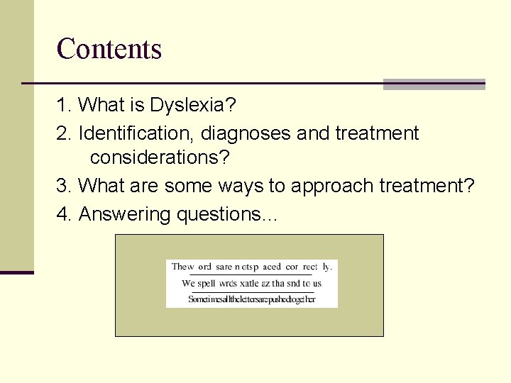 Contents 1. What is Dyslexia? 2. Identification, diagnoses and treatment considerations? 3. What are Contents 1. What is Dyslexia? 2. Identification, diagnoses and treatment considerations? 3. What are