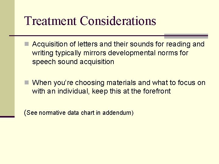 Treatment Considerations n Acquisition of letters and their sounds for reading and writing typically Treatment Considerations n Acquisition of letters and their sounds for reading and writing typically
