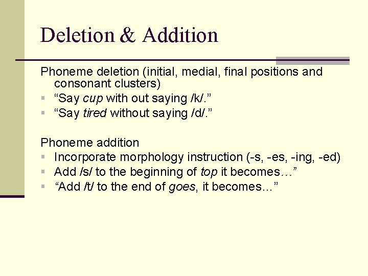 Deletion & Addition Phoneme deletion (initial, medial, final positions and consonant clusters) § “Say Deletion & Addition Phoneme deletion (initial, medial, final positions and consonant clusters) § “Say