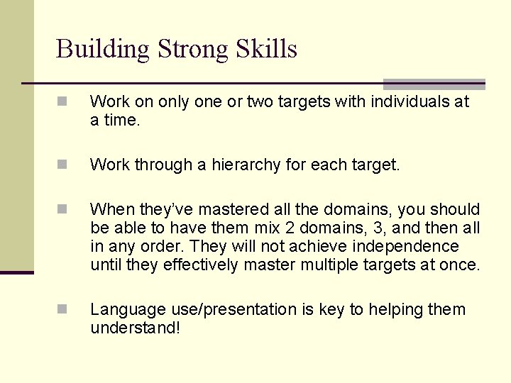 Building Strong Skills n Work on only one or two targets with individuals at Building Strong Skills n Work on only one or two targets with individuals at