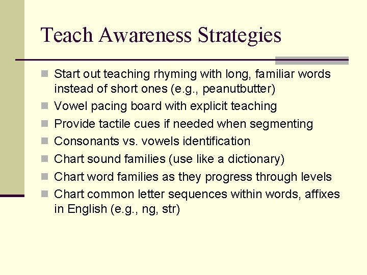 Teach Awareness Strategies n Start out teaching rhyming with long, familiar words n n Teach Awareness Strategies n Start out teaching rhyming with long, familiar words n n
