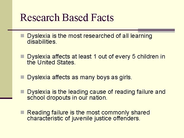 Research Based Facts n Dyslexia is the most researched of all learning disabilities. n Research Based Facts n Dyslexia is the most researched of all learning disabilities. n