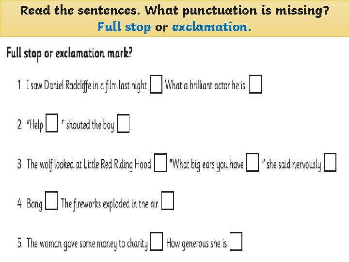 Read the sentences. What punctuation is missing? Full stop or exclamation. Read the sentences. What punctuation is missing? Full stop or exclamation.