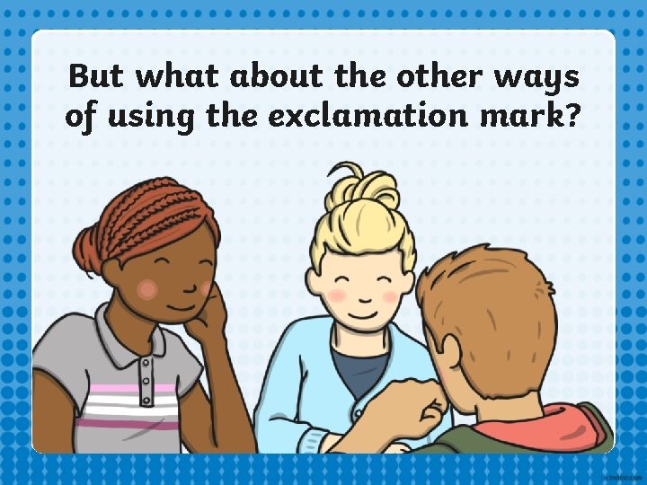 But what about the other ways of using the exclamation mark? But what about the other ways of using the exclamation mark?