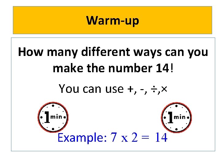 Warm-up How many different ways can you make the number 14! You can use