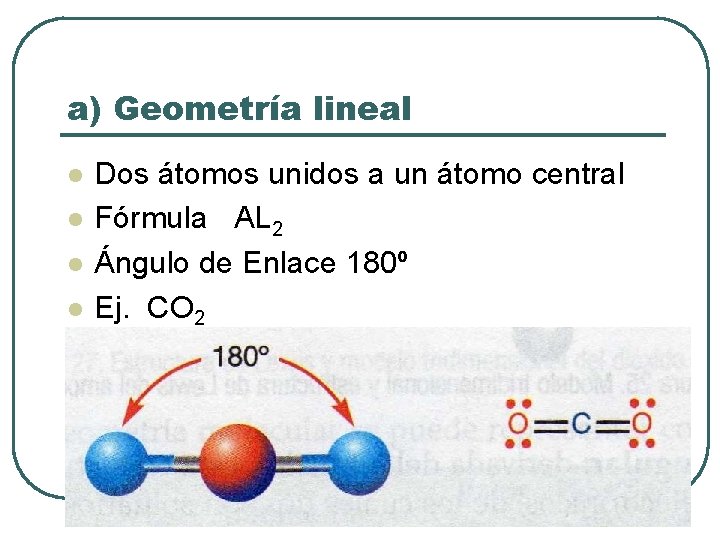 a) Geometría lineal l l Dos átomos unidos a un átomo central Fórmula AL