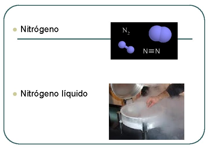 l Nitrógeno líquido 