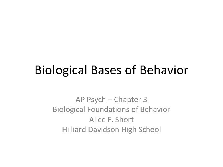 Biological Bases of Behavior AP Psych – Chapter 3 Biological Foundations of Behavior Alice