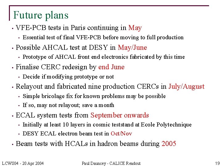 Future plans • VFE-PCB tests in Paris continuing in May • • Possible AHCAL